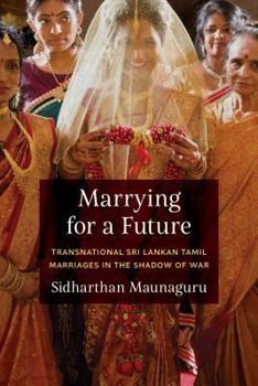 Paperback Marrying for a Future: Transnational Sri Lankan Tamil Marriages in the Shadow of War Book