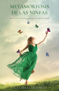 Paperback Metamorfosis de Las Ninfas: Memorias de una inmigrada adolescente [Spanish] Book