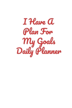 I Have A Plan For My Goals Daily Planner: Handy 110 page Lined Journal For All Of Your Needs