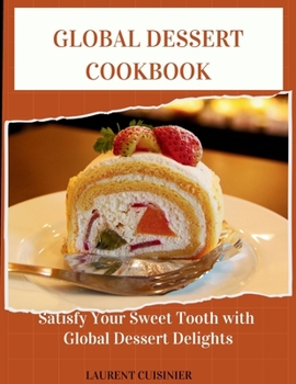 Paperback Global Dessert Cookbook: Sertisfy your sweet tooth with global Dessert delight Book