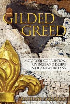 Gilded Greed: A Story of Corruption, Revenge and Desire in Old New Orleans