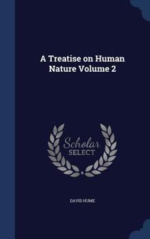 A Treatise of Human Nature Volume 2: Philosophy and Theology - Book  of the A Treatise of Human Nature