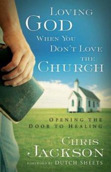Paperback Loving God When You Don't Love the Church: Opening the Door to Healing Book