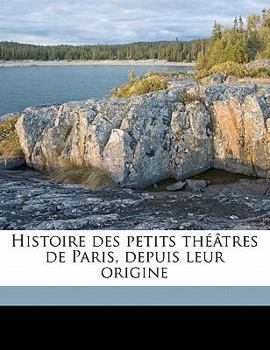 Paperback Histoire Des Petits Th??tres de Paris, Depuis Leur Origine Volume 2 [French] Book