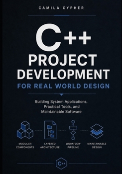 Paperback C++ Project Development For Real World Design: Building System Applications, Practical Tools, and Maintainable Software Book