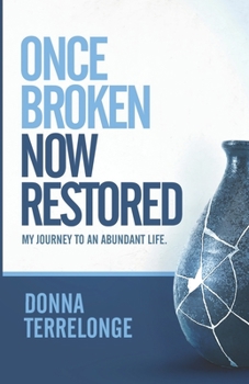 Paperback Once Broken Now Restored: My Journey to An Abundant Life Book