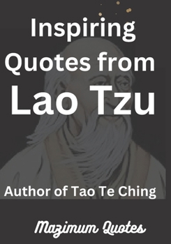 Inspiring Quotes from Lao Tzu: Author of Tao Te Ching