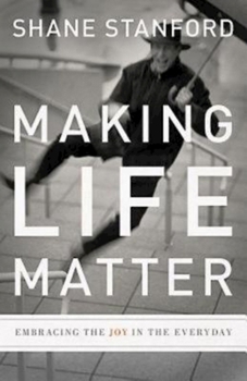 Paperback Making Life Matter: Embracing the Joy in the Everyday Book