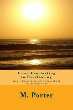Paperback From Everlasting to Everlasting: God's Unyielding Love throughout my Trying Time Book