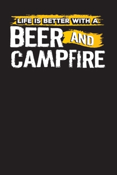 Life is Better with a Beer and Campfire: Camping Journal for Camping Memories