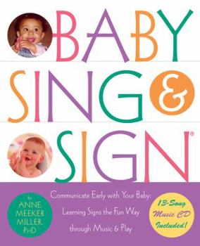 Paperback Baby Sing and Sign R: Communicate Early with Your Baby: Learning Signs the Fun Way Through Music and Play [With CD] Book