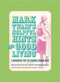 Hardcover Mark Twain's Helpful Hints for Good Living: A Handbook for the Damned Human Race Book