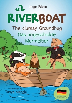 Paperback Riverboat: The Clumsy Groundhog - Das ungeschickte Murmeltier: Bilingual Children's Picture Book English German Book