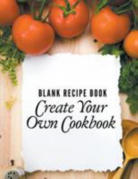 Paperback Blank Recipe Book: Create Your Own Cookbook Book