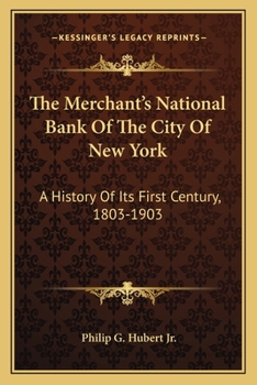 Paperback The Merchant's National Bank Of The City Of New York: A History Of Its First Century, 1803-1903 Book