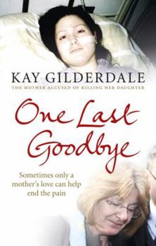 Paperback One Last Goodbye: Sometimes Only a Mother's Love Can Help End the Pain Book
