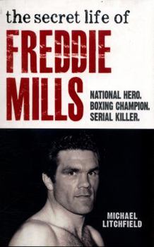 Paperback The Secret Life of Freddie Mills: National Hero. Boxing Champion. Serial Killer Book