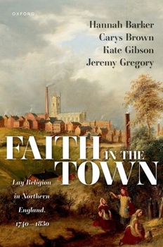 Hardcover Faith in the Town: Lay Religion in Northern England, 1740-1830 Book