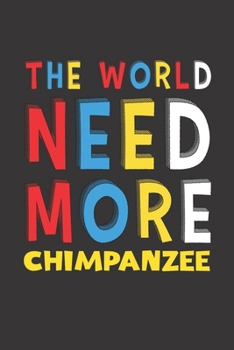 Paperback The World Need More Chimpanzee: Chimpanzee Lovers Funny Gifts Journal Lined Notebook 6x9 120 Pages Book
