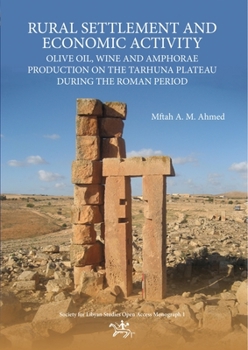 Rural Settlement and Economic Activity: Olive Oil, Wine and Amphorae Production on the Tarhuna Plateau during the Roman Period