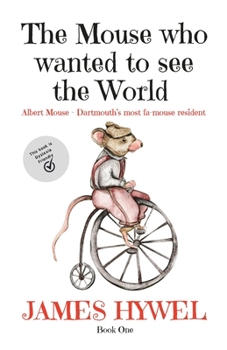 Paperback The mouse who wanted to see the world: A short story from the wonderful mind of James Hywel Book