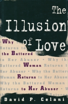 Hardcover The Illusion of Love: Why the Battered Woman Returns to Her Abuser Book