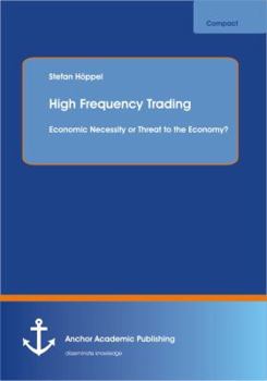 Paperback High Frequency Trading: Economic Necessity or Threat to the Economy? Book