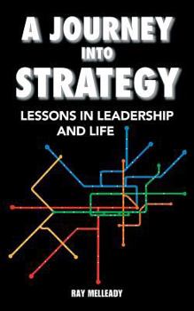 Paperback A Journey Into Strategy: Lessons in Leadership and Life Book