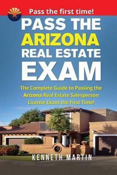 Paperback Pass the Arizona Real Estate Exam: The Complete Guide to Passing the Arizona Real Estate Salesperson License Exam the First Time! Book