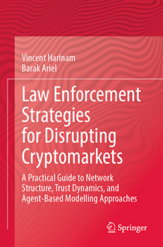 Paperback Law Enforcement Strategies for Disrupting Cryptomarkets: A Practical Guide to Network Structure, Trust Dynamics, and Agent-Based Modelling Approaches Book