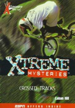 X Games Xtreme Mysteries: Crossed Tracks - Book #2 (X Games Xtreme Mysteries) - Book #2 of the X Games Xtreme Mysteries