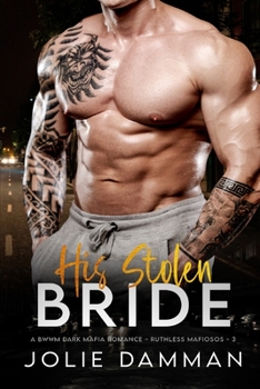 His Stolen Bride: A BWWM Dark Mafia Romance - Book #3 of the Ruthless Mafiosos