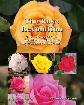 Paperback The Rose Revolution: The Journey Of The Sisterhood Of The Rose From Secrecy To Serenity Book