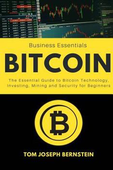 Paperback Bitcoin: The Essential Guide to Bitcoin Technology, Investing, Mining and Security for Beginners Book