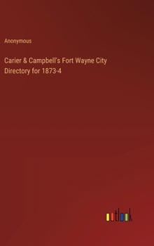 Hardcover Carier & Campbell's Fort Wayne City Directory for 1873-4 Book