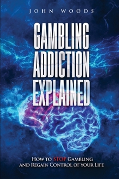 Paperback Gambling Addiction Explained: How to Stop Gambling and Regain Control of Your Life Book