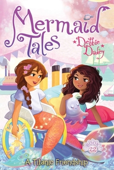 A Titanic Friendship - Book #22 of the Mermaid Tales