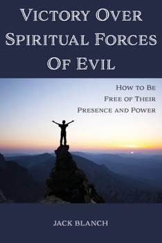 Paperback Victory Over Spiritual Forces Of Evil: How to Be Free of Their Presence and Power Book