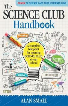 Paperback The Science Club Handbook: The Complete Blueprint for Opening Science Club at Your School Book