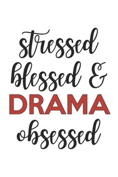 Stressed Blessed and Drama Obsessed  Drama Lover Drama Obsessed Notebook A beautiful: Lined Notebook / Journal Gift, , 120 Pages, 6 x 9 inches , ... Journal, Customized Journal, The Diary