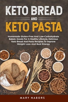 Paperback Keto Bread and Keto Pasta: Homemade Gluten-Free And Low-Carbohydrate Baked, Goods For A Healthy Lifestyle, Delicious Keto Bread And Pasta Recipie Book