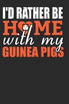 I'd Rather Be Home With My Guinea Pigs: Funny and Cute Guinea Pig Notebook Composition Book for Guinea Pigs, Cavy Lovers and Breeder. Wide Ruled Blank ... 6x9 120 pages (60 sheets). Gift for Birthday