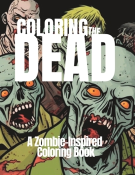Paperback Coloring the Dead: A Zombie Inspired Coloring Book