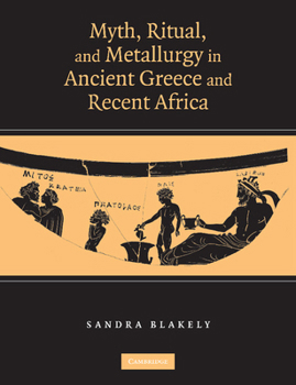 Paperback Myth, Ritual and Metallurgy in Ancient Greece and Recent Africa Book