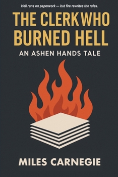 The Clerk Who Burned Hell: An Ashen Hands Tale