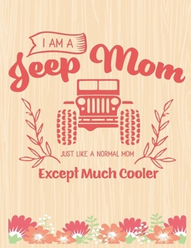I am a Jeep Mom just Like A Normal MOM Except Much Cooler: Lined Journal: Journal Notebook Diary: Best Gift for Moms, Daily Moments and Milestones | A ... Composition Book/Journal To Write Anything