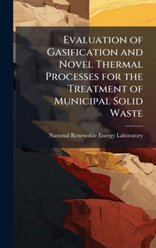 Hardcover Evaluation of Gasification and Novel Thermal Processes for the Treatment of Municipal Solid Waste Book