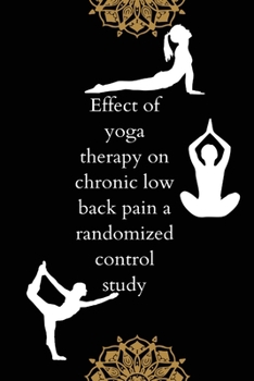 Paperback Effect of yoga therapy on chronic low back pain a randomized control study Book