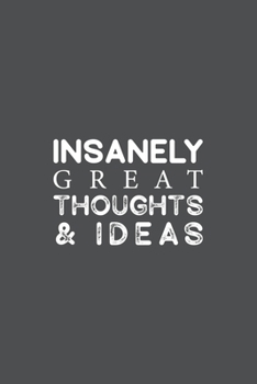 Insanely Great Thoughts & Ideas: Blank Notebook/Journal For Personal Use And Also Your Friend And Family