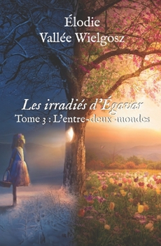 Paperback Les irradiés d'Égavar: Tome 3: L'entre-deux-mondes [French] Book